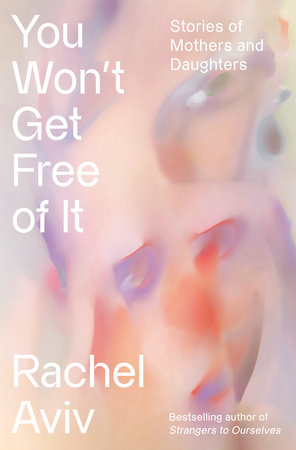 You Won't Get Free of It by Rachel Aviv