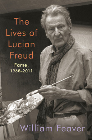 The Lives of Lucian Freud: Fame by William Feaver