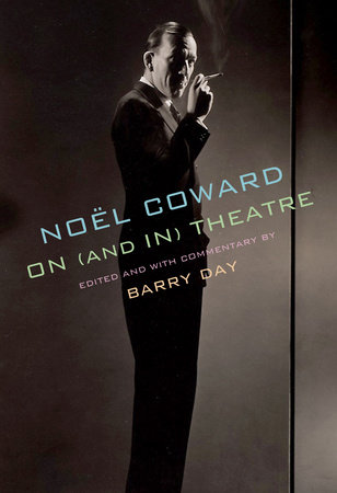 Noël Coward on (and in) Theatre by Noël Coward