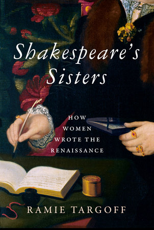 Shakespeare's Sisters - How women wrote the Renaissance de Ramie Targoff 9780525658030
