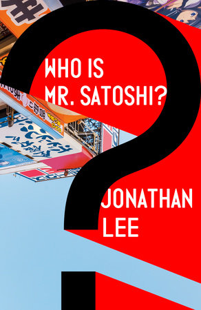 Who Is Mr. Satoshi? by Jonathan Lee