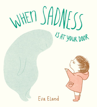 When Sadness is at Your Door by Eva Eland
