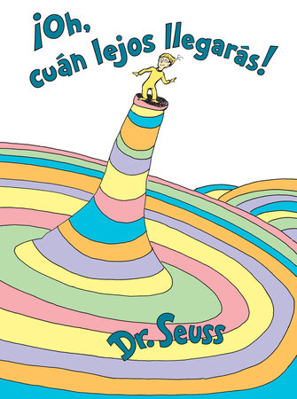 ¡Oh, cúan lejos llegarás! (Oh, the Places You'll Go! Spanish Edition) Cover