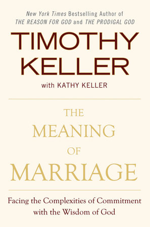 The Meaning of Marriage by Timothy Keller and Kathy Keller