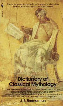 The Dictionary of Classical Mythology by John Edward Zimmerman