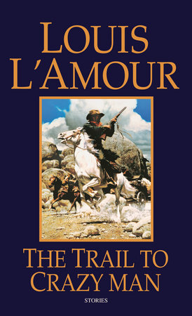 The Trail to Crazy Man by Louis L'Amour