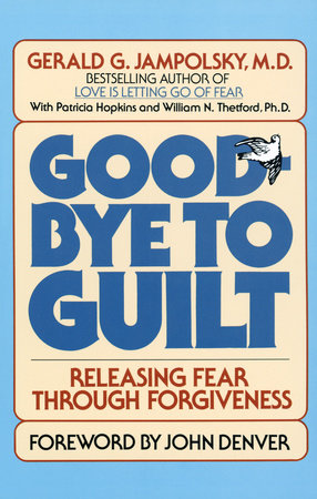 Good-Bye to Guilt by Gerald G. Jampolsky, MD