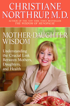 Mother-Daughter Wisdom by Christiane Northrup, M.D.