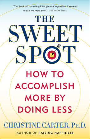 The Sweet Spot by Christine Carter, Ph.D.