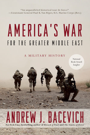 America's War for the Greater Middle East by Andrew J. Bacevich
