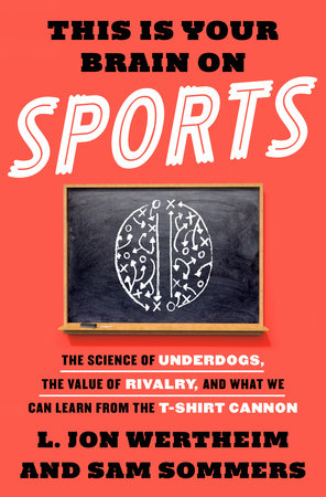 This Is Your Brain on Sports by L. Jon Wertheim and Sam Sommers