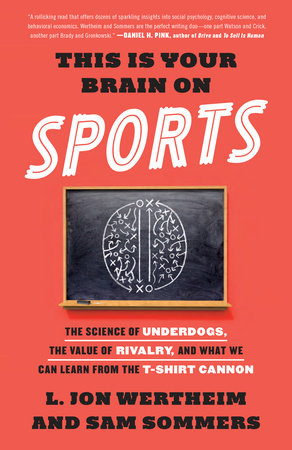 This Is Your Brain on Sports by L. Jon Wertheim and Sam Sommers