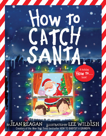 How to Catch Santa by Jean Reagan and Lee Wildish