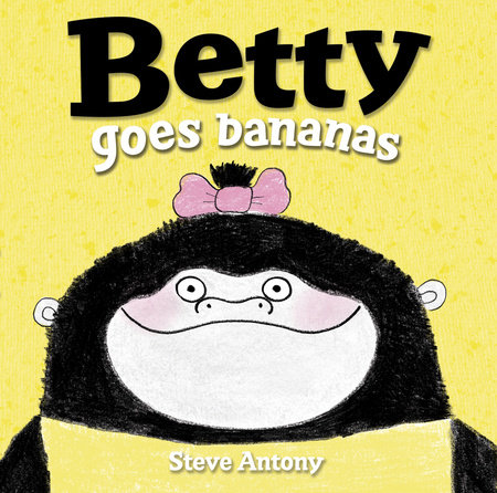 Betty Goes Bananas by Steve Antony
