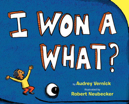 I Won a What? by Audrey Vernick