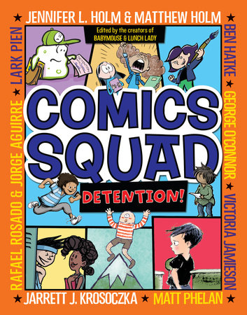 Comics Squad #3: Detention! by Jennifer L. Holm, Matthew Holm, Jarrett J. Krosoczka, Victoria Jamieson and Ben Hatke