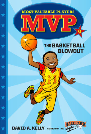 MVP #4: The Basketball Blowout by David A. Kelly; illustrated by Scott Brundage