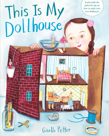 This Is My Dollhouse by Giselle Potter