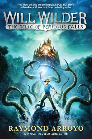 Will Wilder #1: The Relic of Perilous Falls by Raymond Arroyo