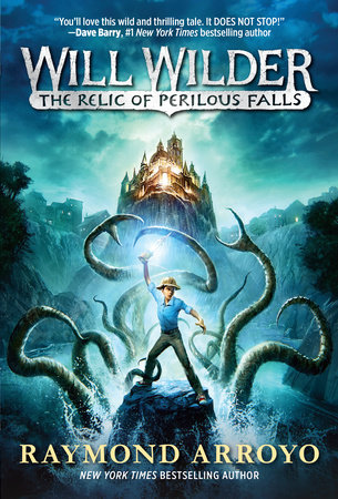 Will Wilder #1: The Relic of Perilous Falls by Raymond Arroyo