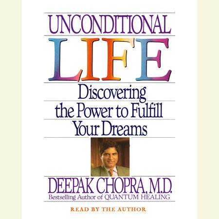 Unconditional Life by Deepak Chopra, M.D.