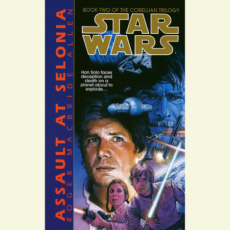 Assault at Selonia: Star Wars Legends (The Corellian Trilogy) by Roger MacBride Allen