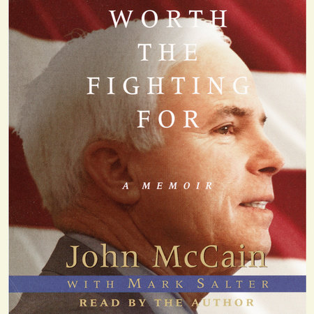 Worth the Fighting For by John McCain and Mark Salter
