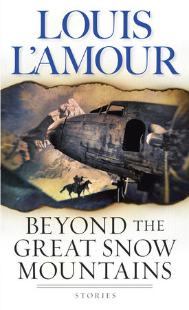 Beyond the Great Snow Mountains by Louis L'Amour