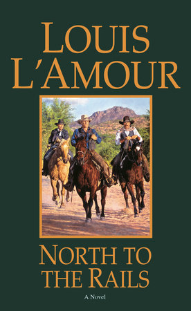 North to the Rails by Louis L'Amour