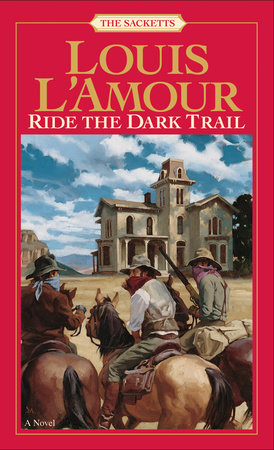 Ride the Dark Trail: The Sacketts by Louis L'Amour