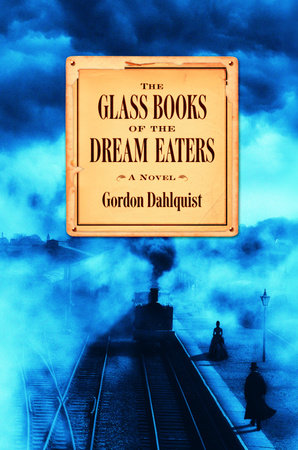 The Glass Books of the Dream Eaters by Gordon Dahlquist