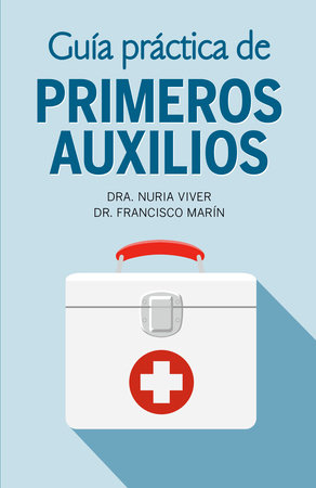 Guía práctica de primeros auxilios / Practical First Aid Guide by Dr. Nuria Viver and Dr. Francisco Marín