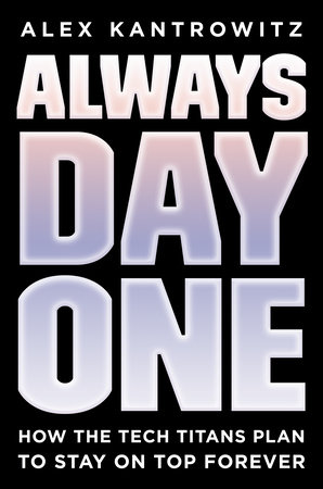 Always Day One by Alex Kantrowitz