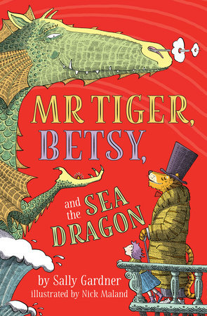 Mr. Tiger, Betsy, and the Sea Dragon by Sally Gardner