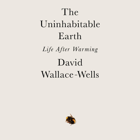The Uninhabitable Earth by David Wallace-Wells