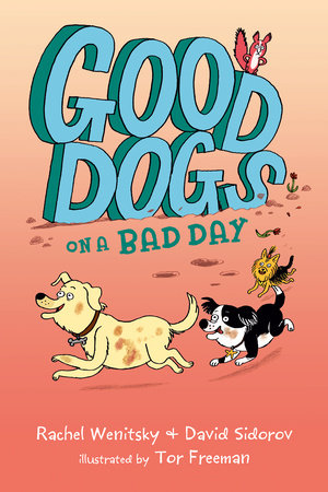 Good Dogs on a Bad Day by Rachel Wenitsky and David Sidorov; illustrated by Tor Freeman