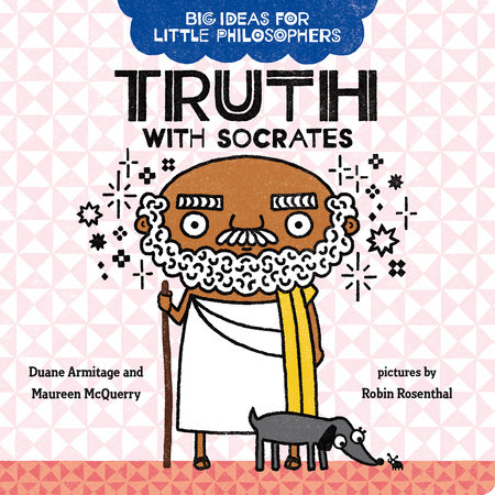Big Ideas for Little Philosophers: Truth with Socrates by Duane Armitage and Maureen McQuerry; illustrator Robin Rosenthal