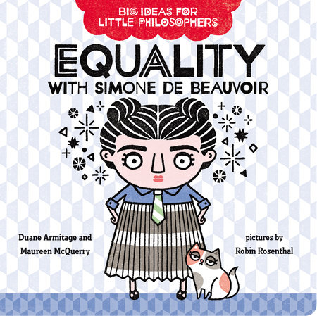 Big Ideas for Little Philosophers: Equality with Simone de Beauvoir by Duane Armitage and Maureen McQuerry