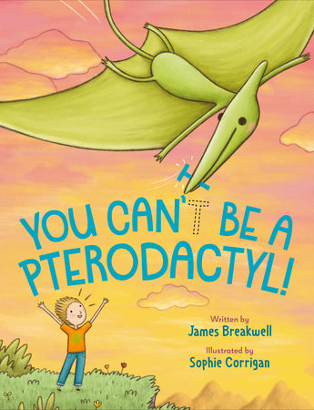 You Can't Be a Pterodactyl! by James Breakwell