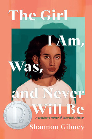 The Girl I Am, Was, and Never Will Be by Shannon Gibney