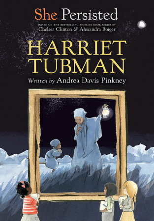 She Persisted: Harriet Tubman by Andrea Davis Pinkney and Chelsea Clinton