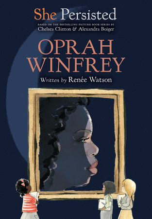 She Persisted: Oprah Winfrey by Renée Watson and Chelsea Clinton