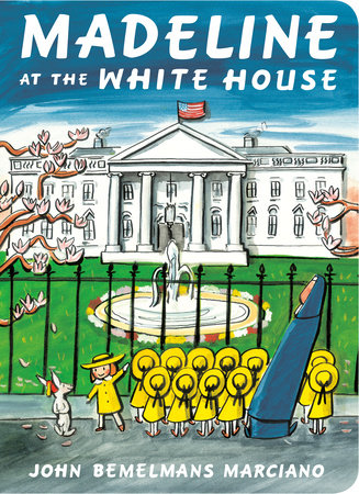 Madeline at the White House by John Bemelmans Marciano