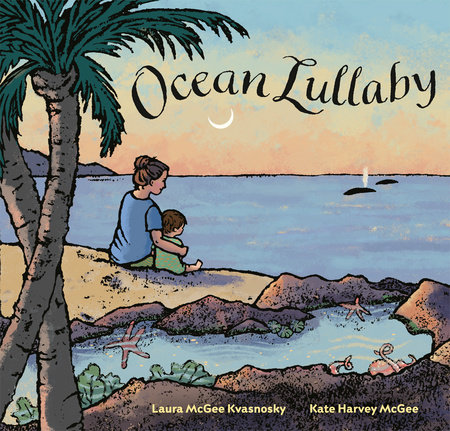 Ocean Lullaby by Laura McGee Kvasnosky