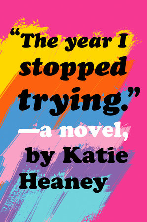 The Year I Stopped Trying by Katie Heaney