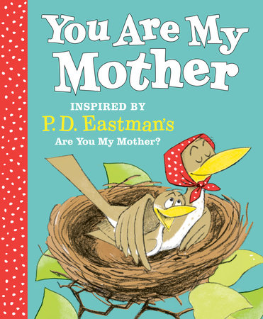 You Are My Mother: Inspired by P.D. Eastman's Are You My Mother? by P.D. Eastman