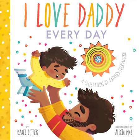 I Love Daddy Every Day by Isabel Otter; illustrated by Alicia Más