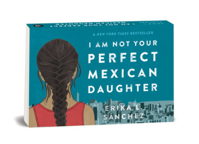 I Am Not Your Perfect Mexican Daughter By Erika L Sanchez Penguinrandomhouse Com Books