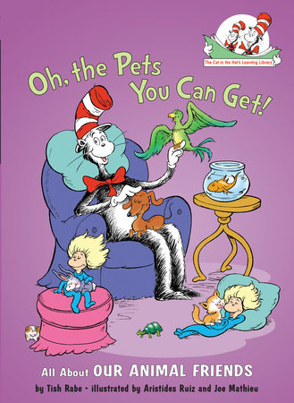 Oh, the Pets You Can Get! All About Our Animal Friends by Tish Rabe
