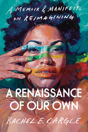 A Renaissance of Our Own by Rachel E. Cargle: 9780593134740